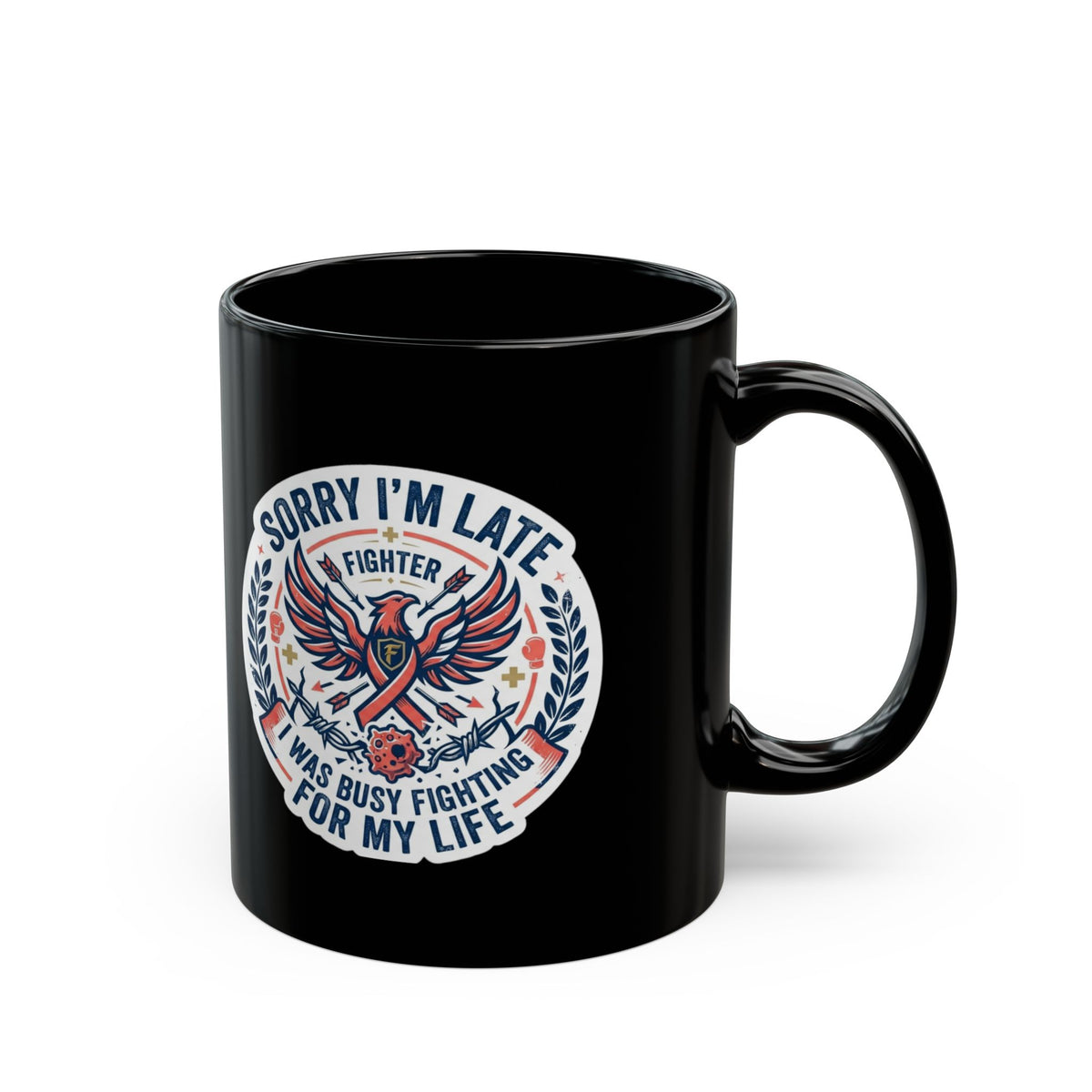 "Sorry I'm Late- Fighting For My Life" Black Ceramic Mug