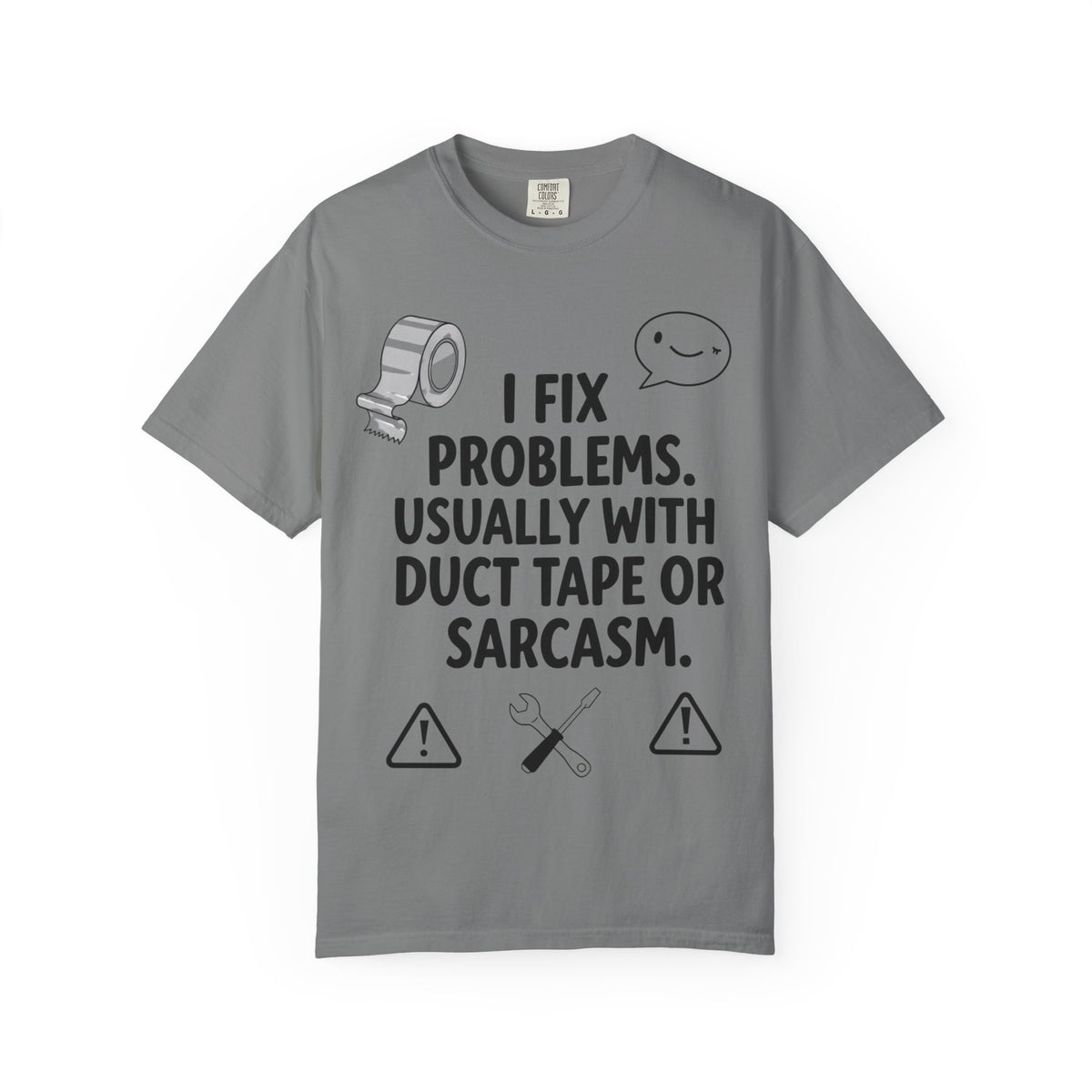 Color: Grey | I Fix Problems. Usually With Duct Tape or Sarcasm. Unisex Garment-Dyed T-shirt