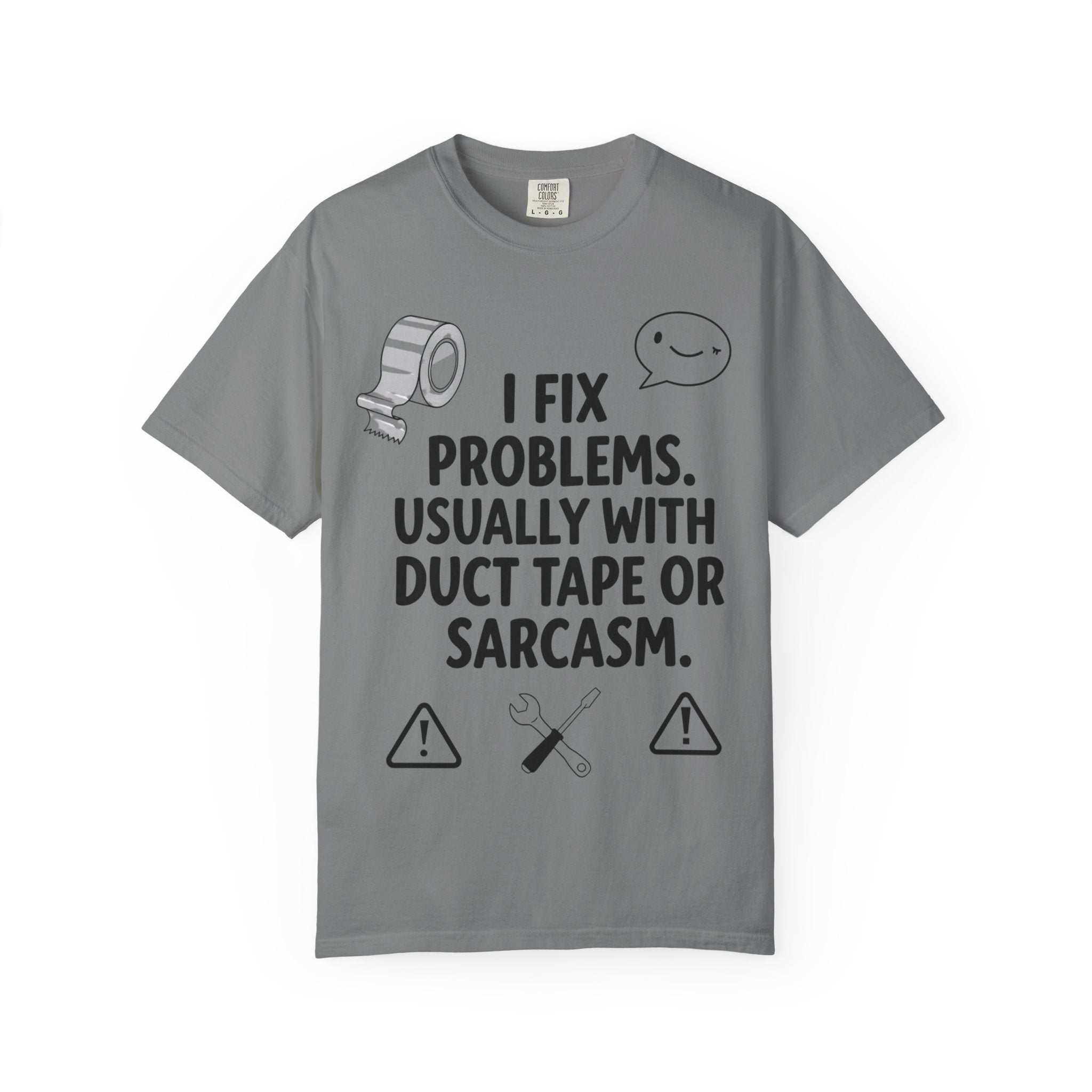 “I Fix Problems. Usually With Duct Tape or Sarcasm.” Unisex Garment-Dyed T-shirt