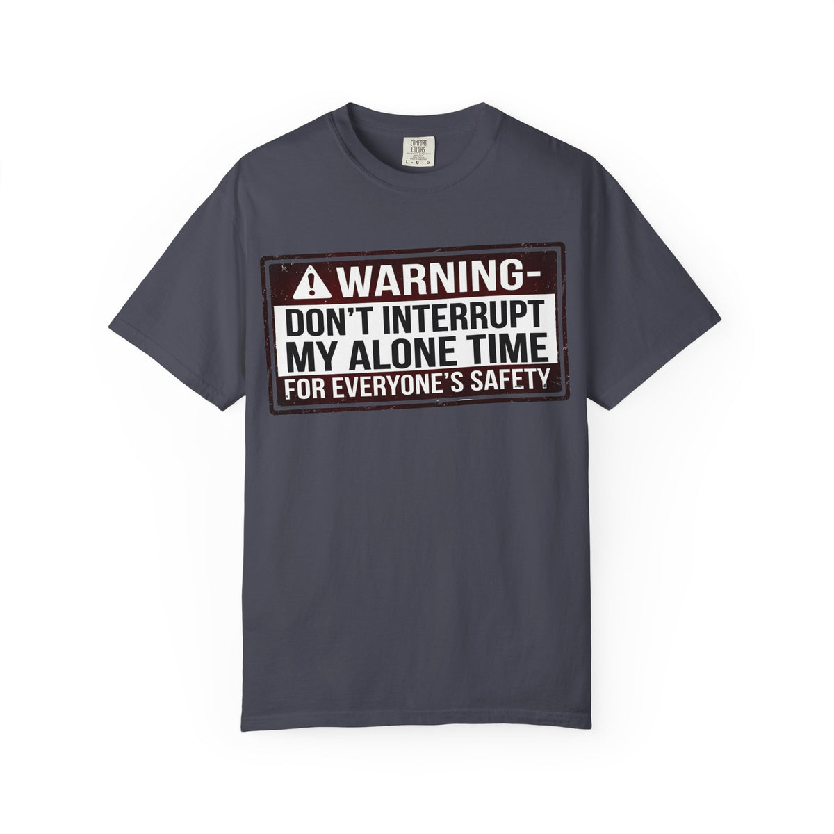 Color: Navy | WARNING: Don’t Interrupt My Alone Time (For Everyone’s Safety) Unisex Garment-Dyed T-shirt
