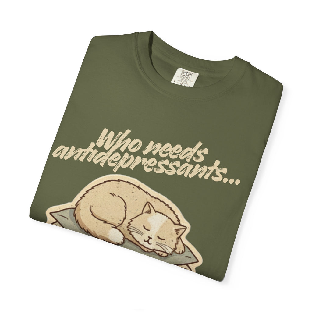 “Who Needs Antidepressants… When You Have Cat Naps?” Unisex Garment-Dyed T-shirt