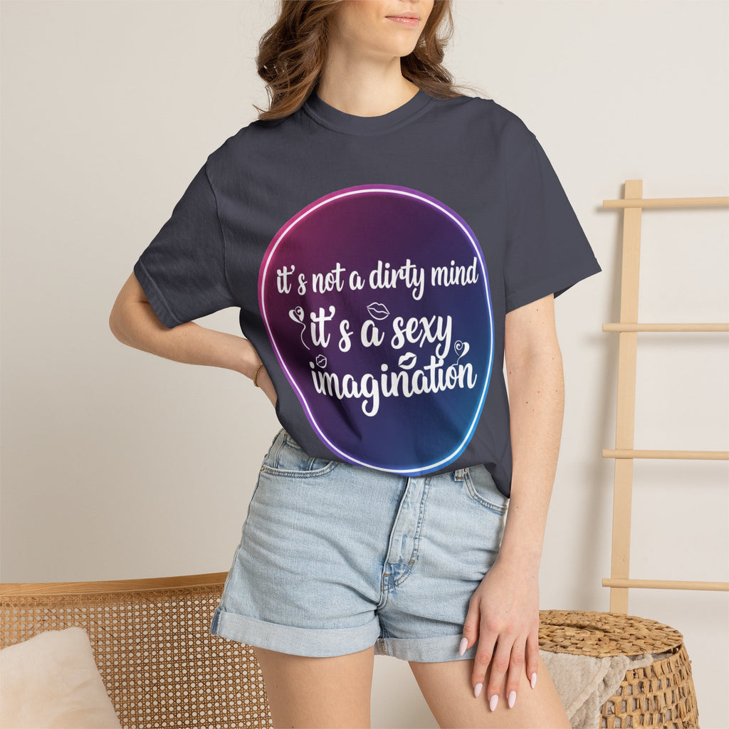 "It's Not a Dirty Mind, it's a sexy imagination" Unisex Garment-Dyed T-shirt