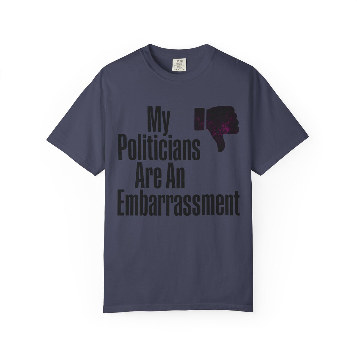 Color: Denim | My Politicians Are An Embarassmenet Unisex Garment-Dyed Tee