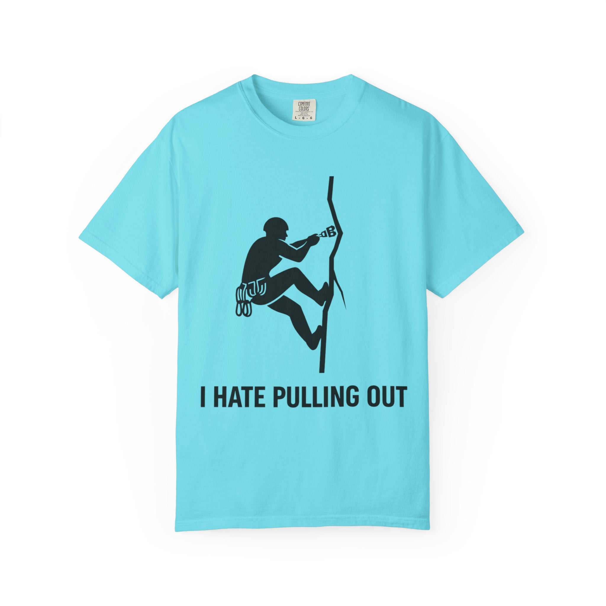 "I Hate Pulling Out Climber" Unisex Garment-Dyed T-shirt