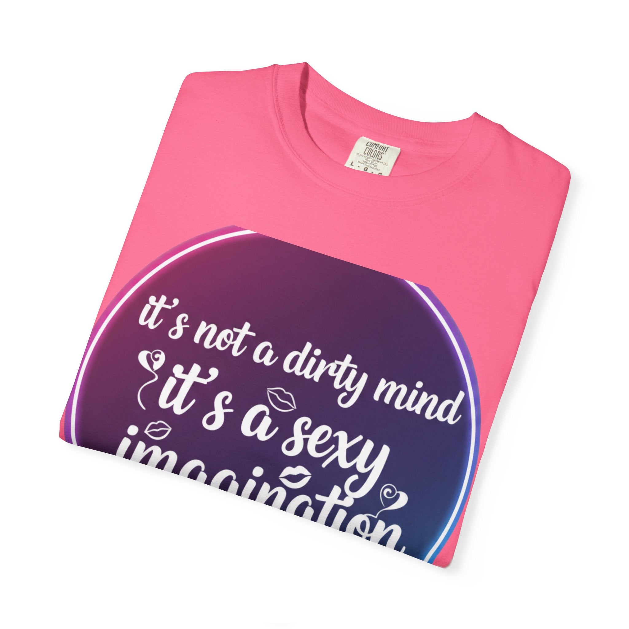 "It's Not a Dirty Mind, it's a sexy imagination" Unisex Garment-Dyed T-shirt