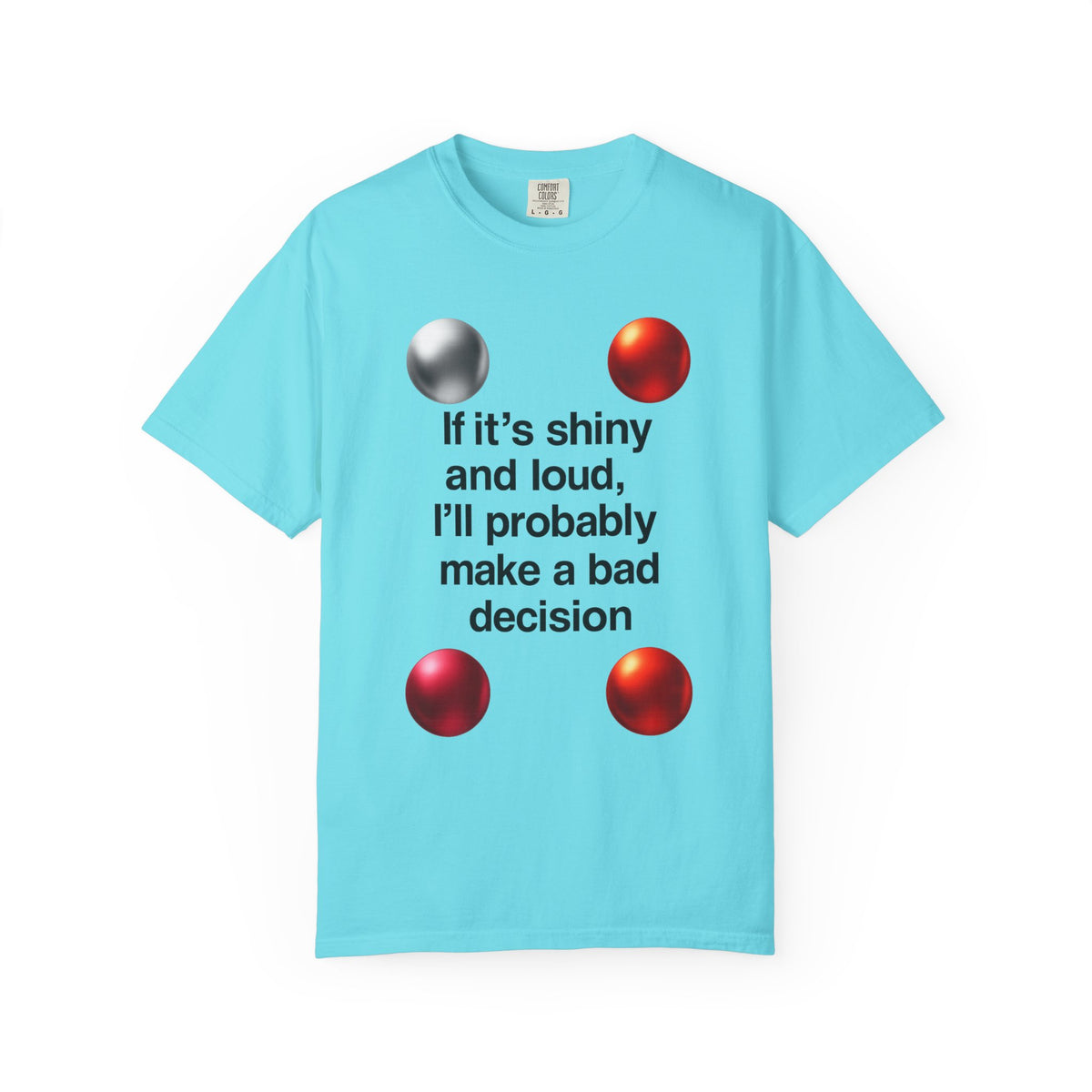 Color: Lagoon Blue | Shiny and Loud Bad Decision Unisex Garment-Dyed T-shirt