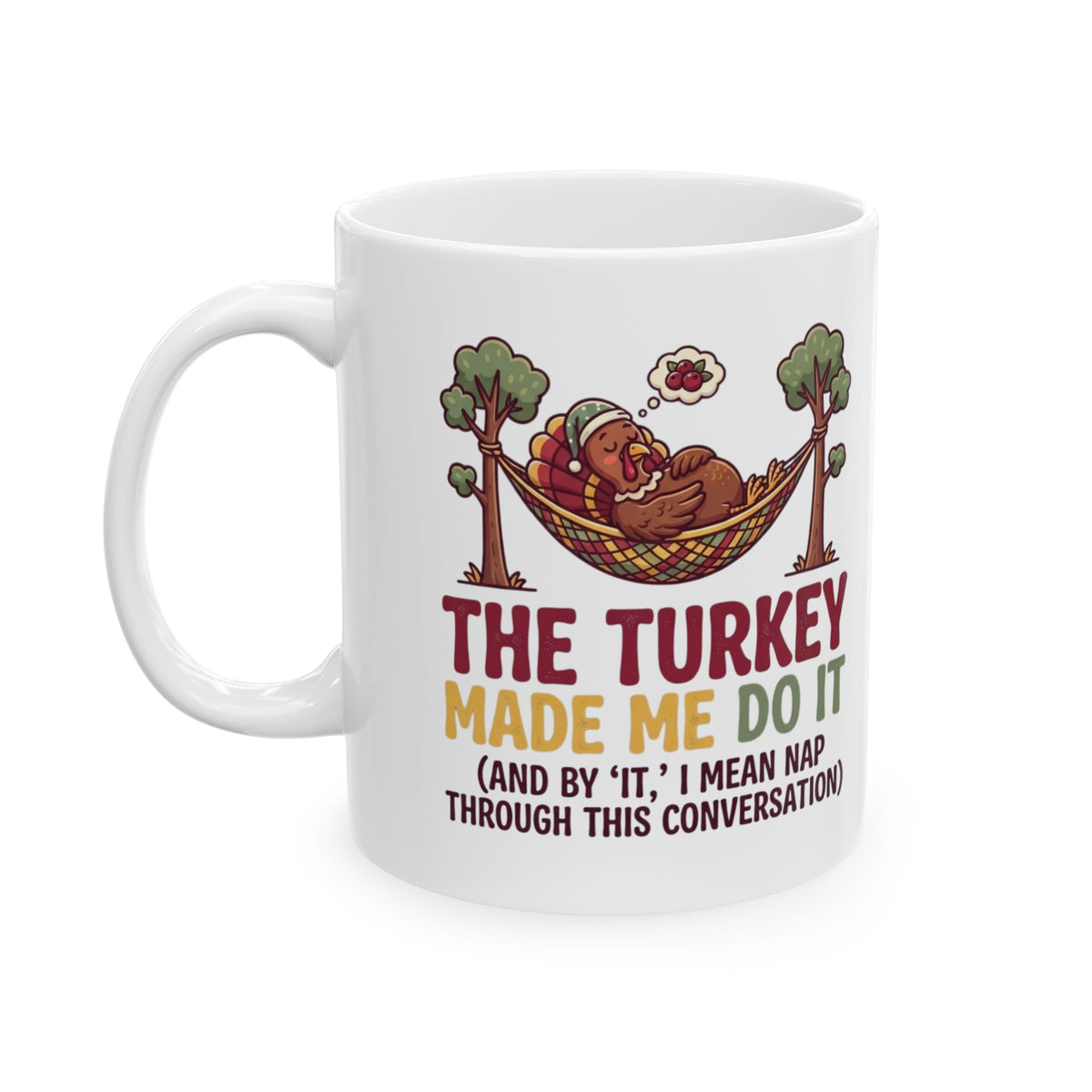 "The Turkey Made Me Do It" White Ceramic Mug
