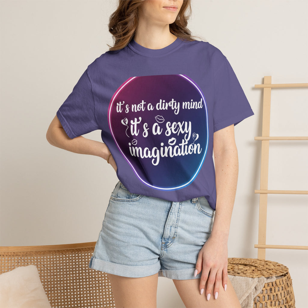 "It's Not a Dirty Mind, it's a sexy imagination" Unisex Garment-Dyed T-shirt