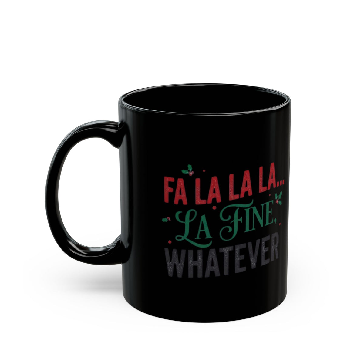 "Fa La La La Fine Whatever" Black Ceramic Mug