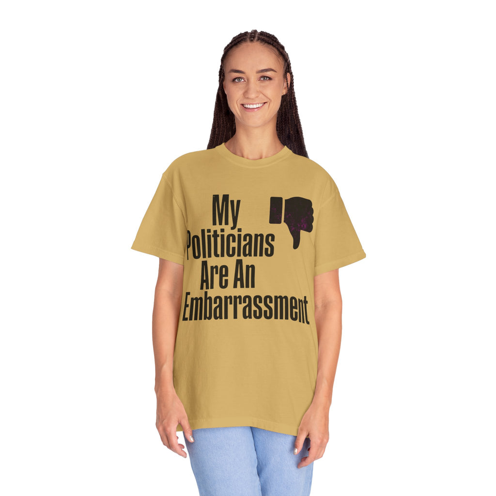 "My Politicians Are An Embarassmenet" Unisex Garment-Dyed Tee