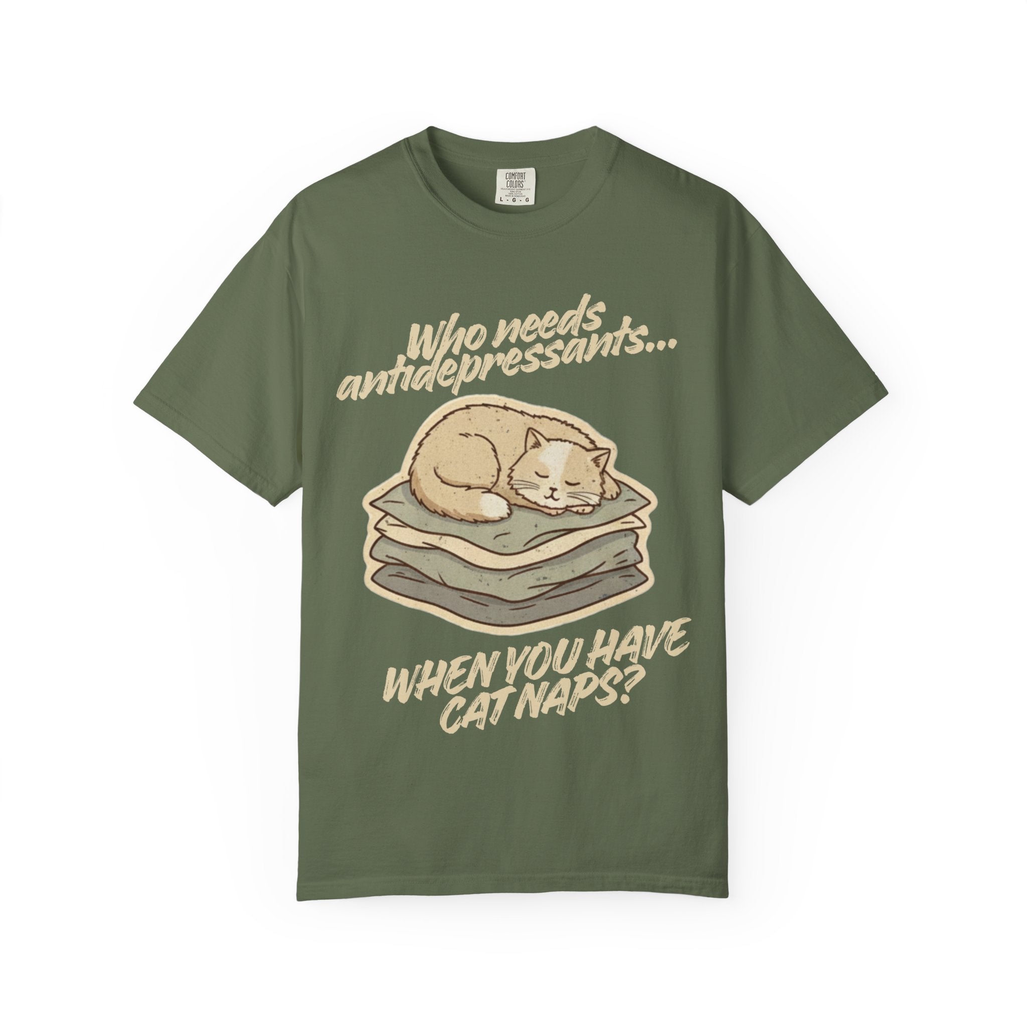 “Who Needs Antidepressants… When You Have Cat Naps?” Unisex Garment-Dyed T-shirt