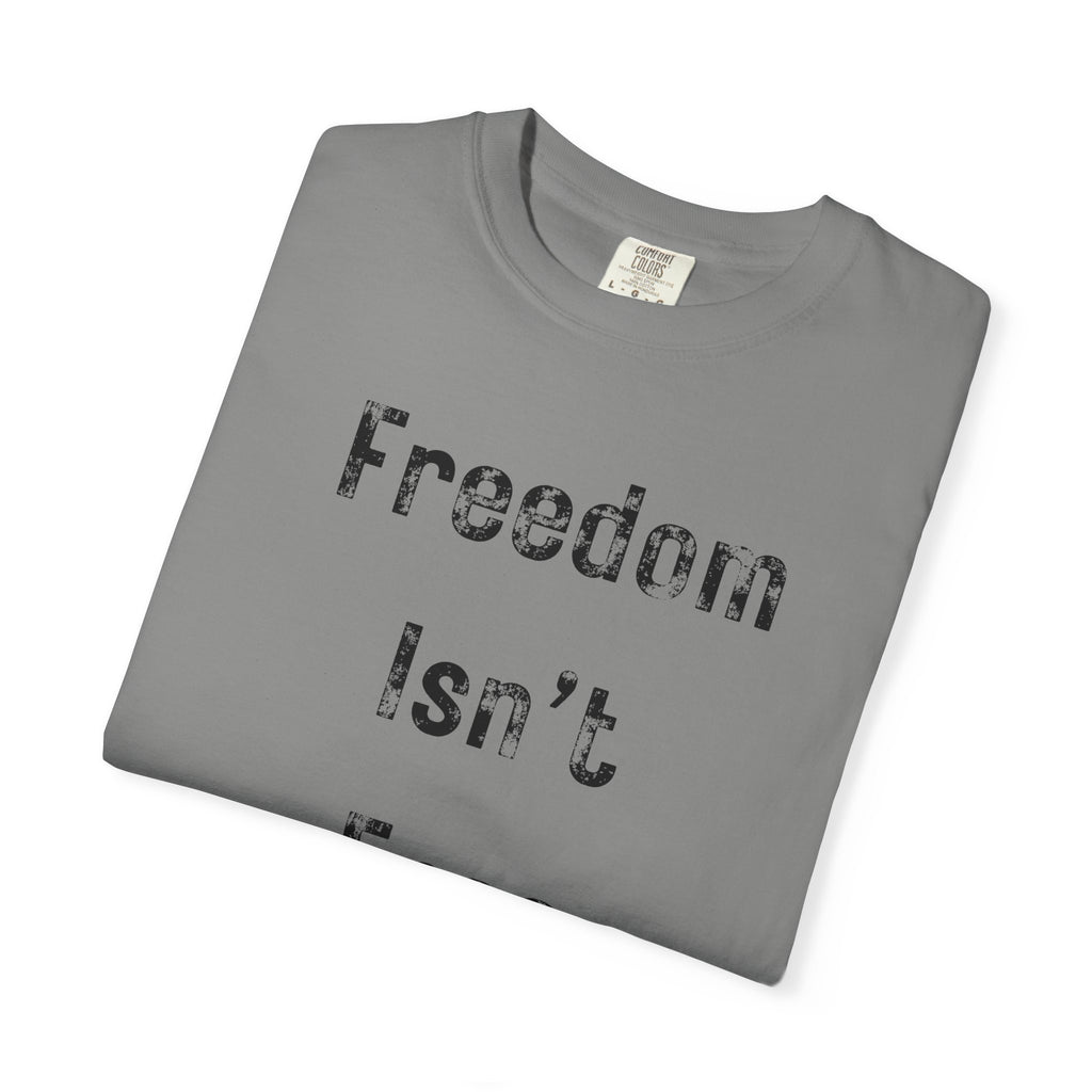 "Freedom Isn't Free" Unisex Garment-Dyed T-shirt