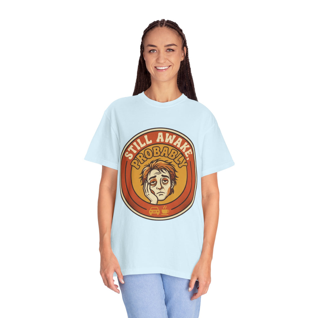 "Still Awake Probably" Unisex Garment-Dyed Tee