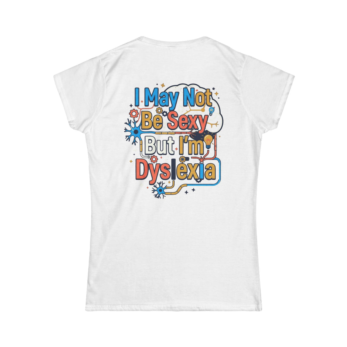 Color: White | I May Not Be Sexy But I'm Dyslexia Women's Tee