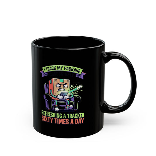 "I Track My Package Obsessively" Black Ceramic Mug