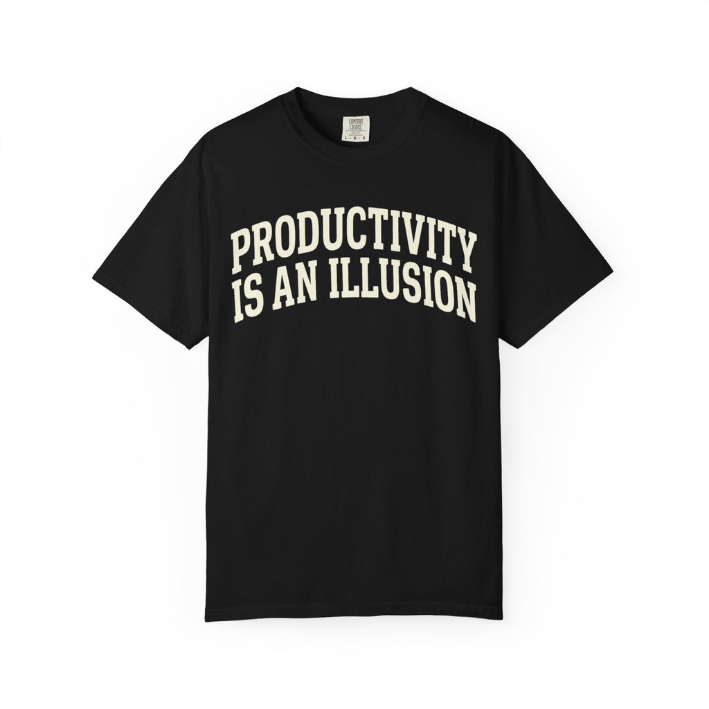 "Productivity is an Illusion" Unisex Garment-Dyed T-shirt