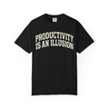 "Productivity is an Illusion" Unisex Garment-Dyed T-shirt