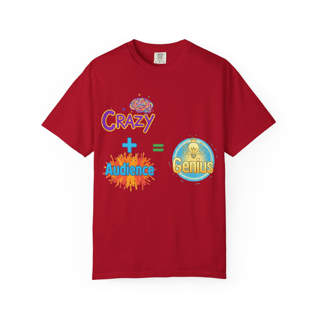 “CRAZY + Audience = Genius” Unisex Garment-Dyed T-shirt