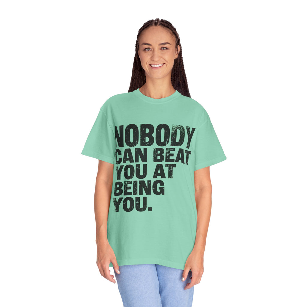 "Nobody Can Beat You At Being You" Unisex Garment-Dyed Tee