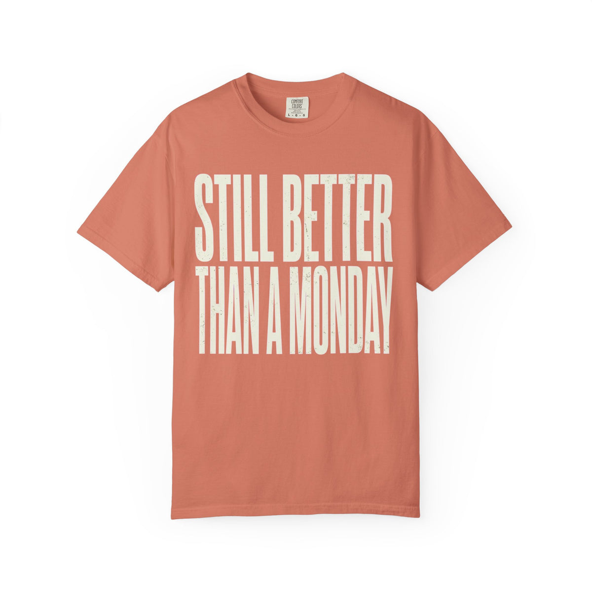 Color: Terracotta | Still Better Than Monday Unisex Garment-Dyed Tee