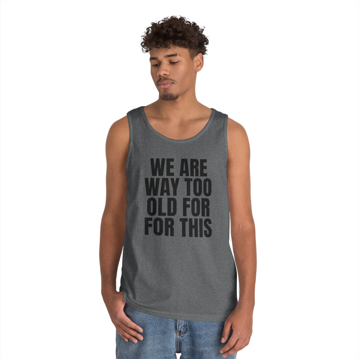 "We Are Way Too Old For This" Tank Top
