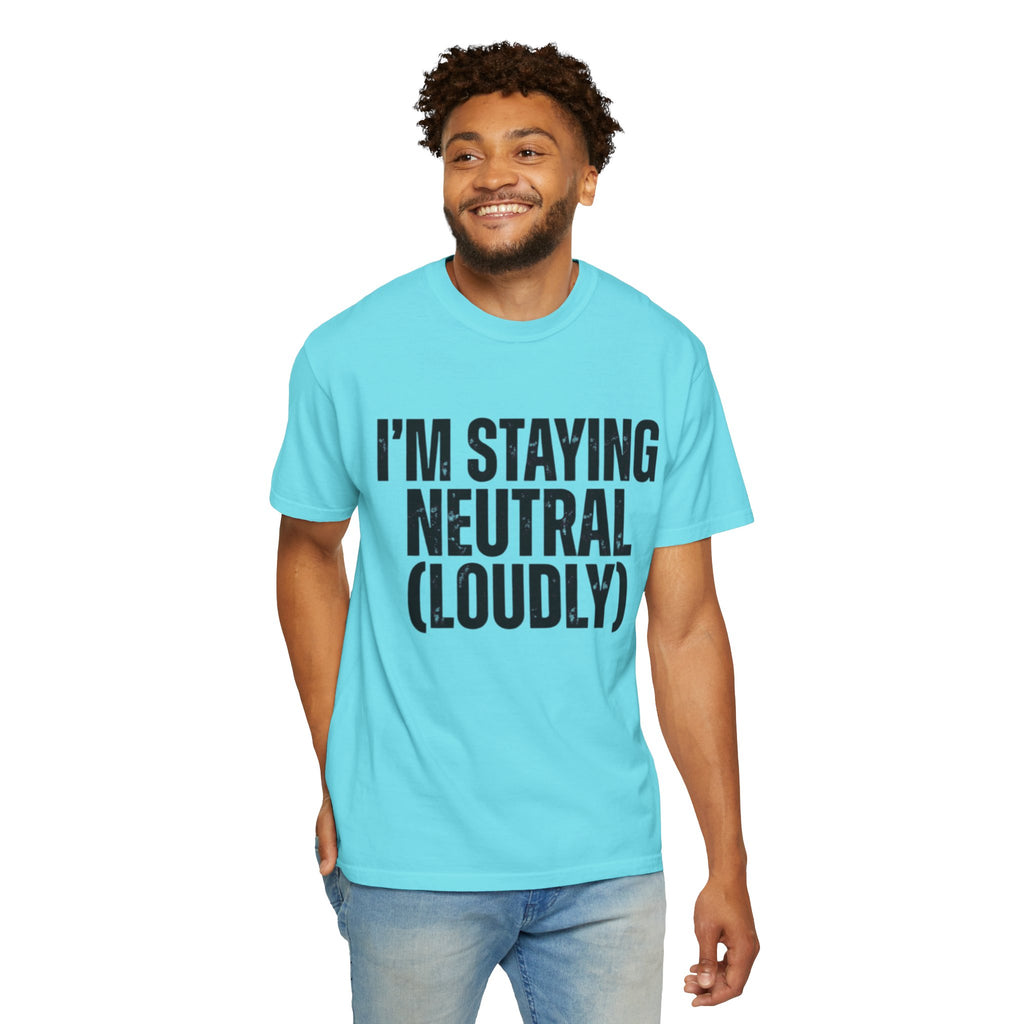 "I'm Staying Neutral" Unisex Garment-Dyed Tee