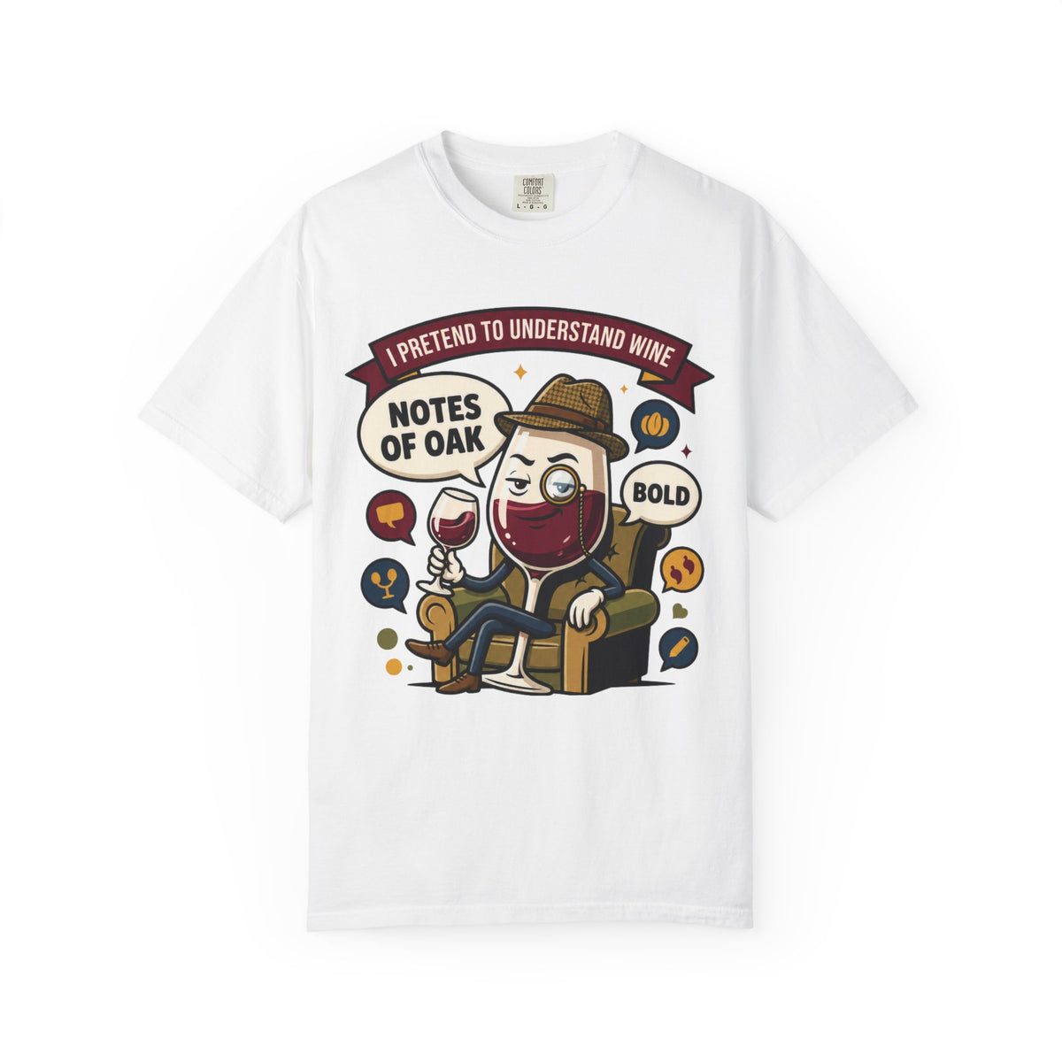 Color: White | I Pretend To Understand Wine Unisex Garment-Dyed Tee