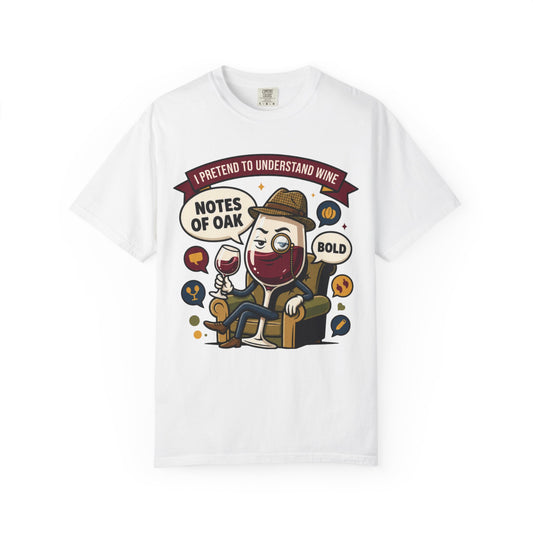 Color: White | I Pretend To Understand Wine Unisex Garment-Dyed Tee