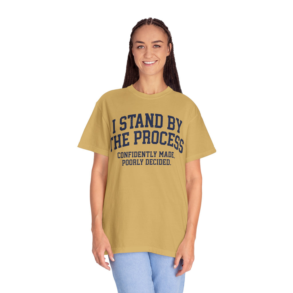 "I Stand By The Process" Unisex Garment-Dyed Tee