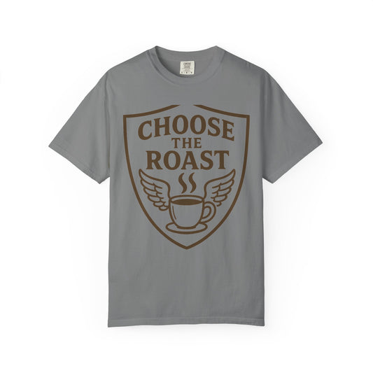 Color: Grey | Choose the Roast - Dark as Your Soul | Garment-Dyed Tee — AttitudeShirts
