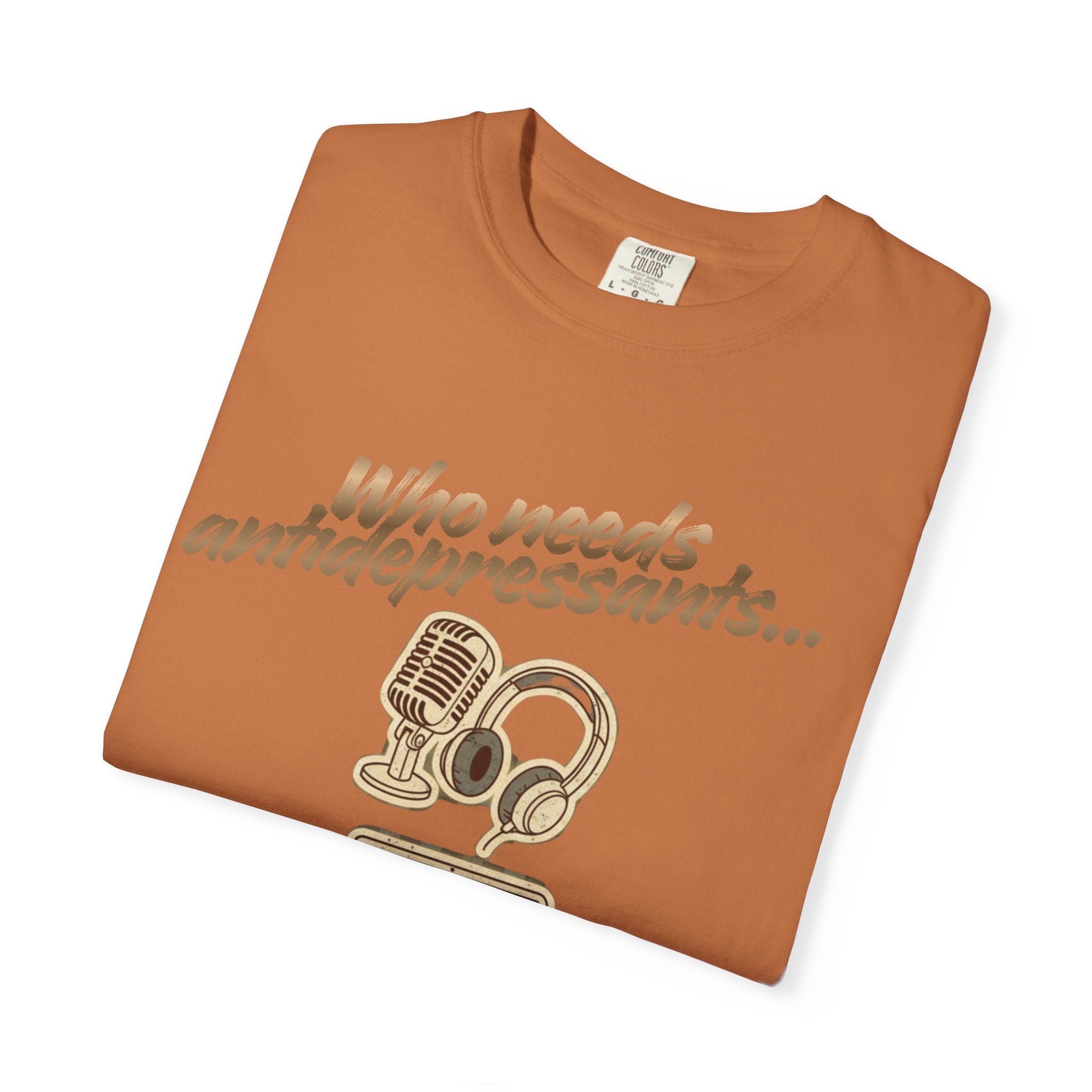 “Who Needs Antidepressants… When You Have True Crime?” Unisex Garment-Dyed T-shirt