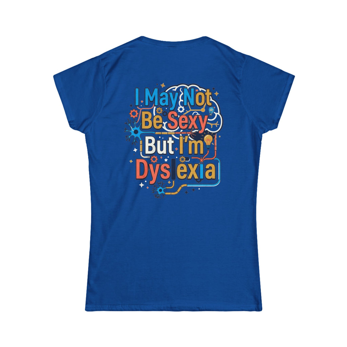 Color: Royal | I May Not Be Sexy But I'm Dyslexia Women's Tee