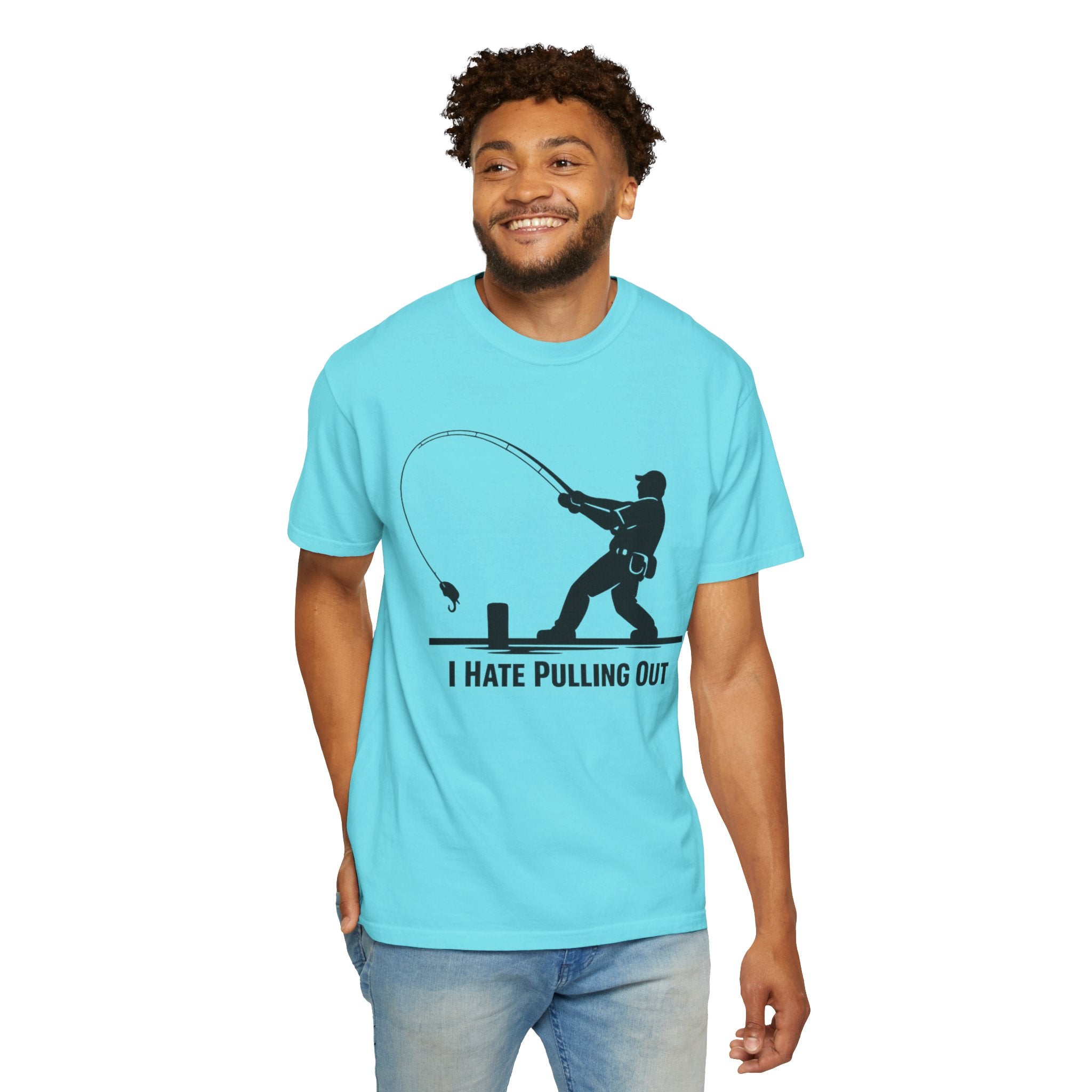 "I Hate Pulling Out Fishing" Unisex Garment-Dyed T-shirt