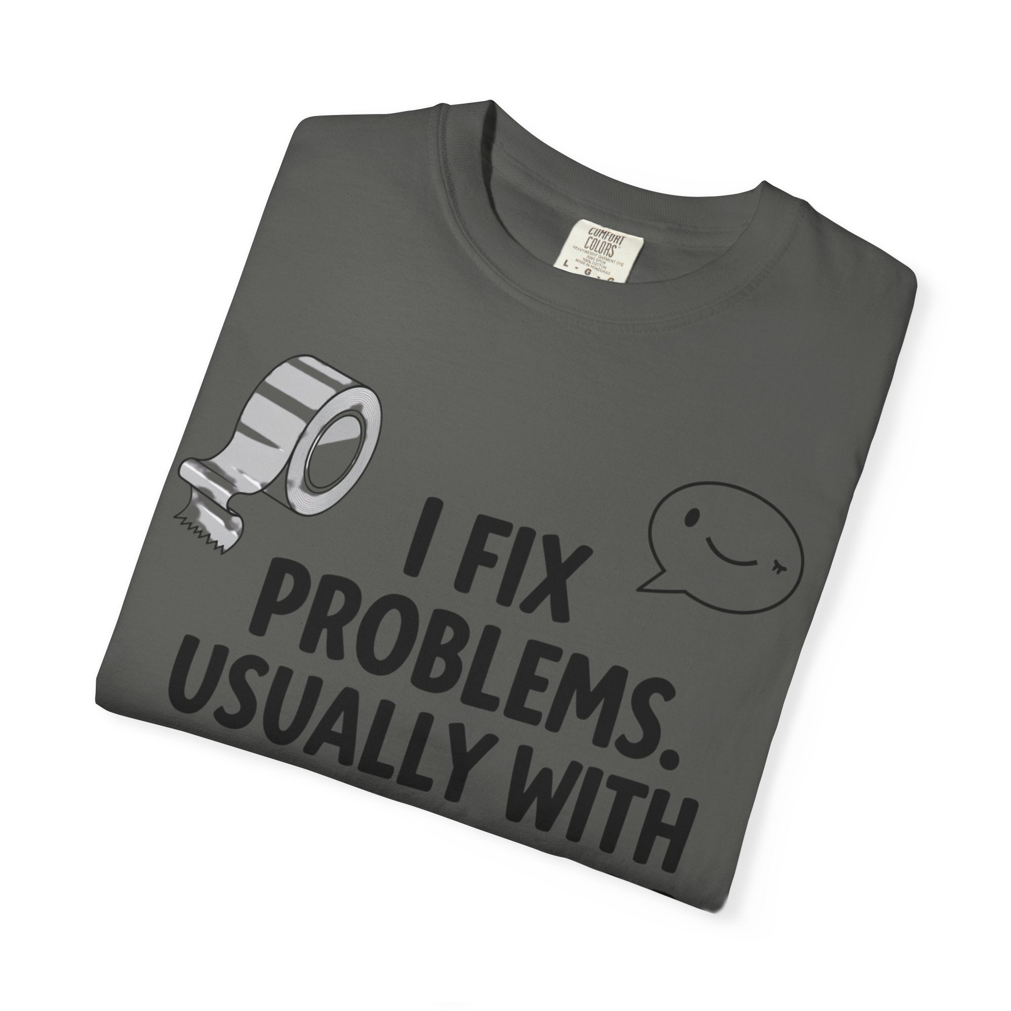 “I Fix Problems. Usually With Duct Tape or Sarcasm.” Unisex Garment-Dyed T-shirt
