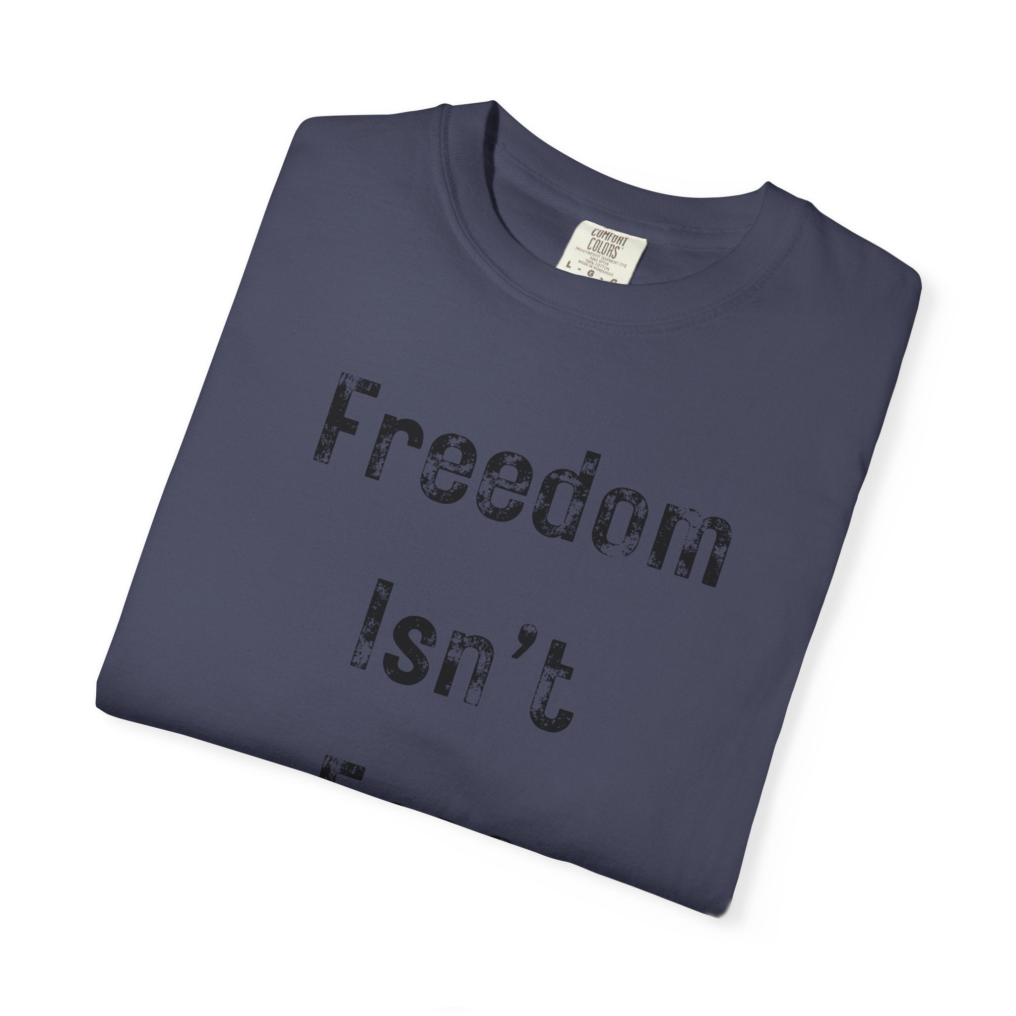 "Freedom Isn't Free" Unisex Garment-Dyed T-shirt