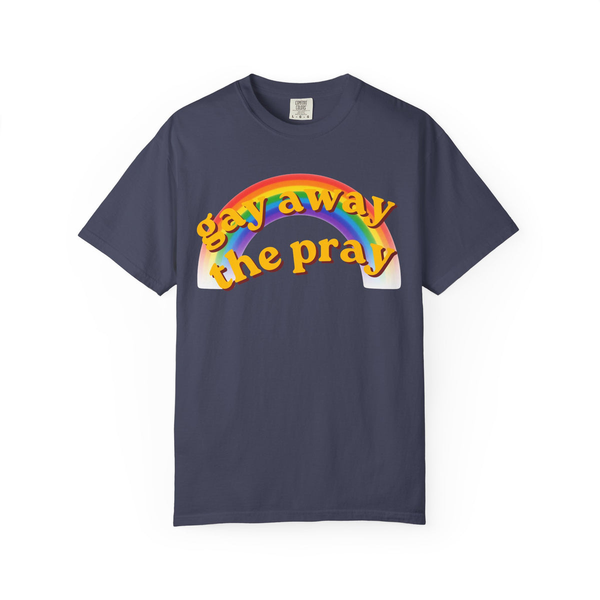 Color: Denim | Gay Away the Pray Unisex Garment-Dyed Tee