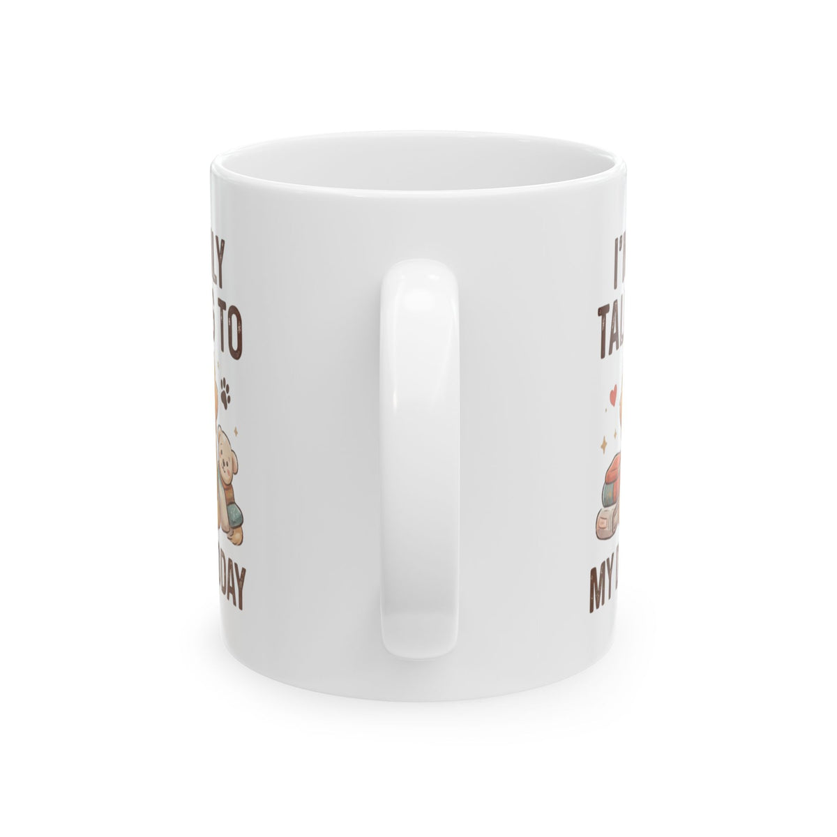 "I'm Only Talking To My Dog Today" White Ceramic Mug