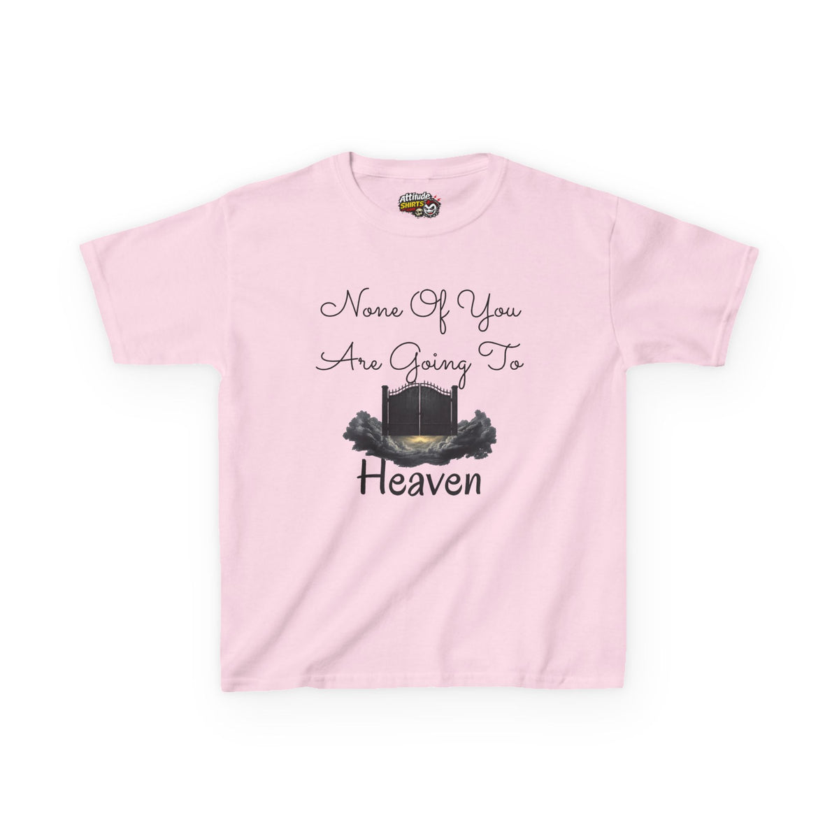 "None of You Are Going to Heaven" Kids Tee