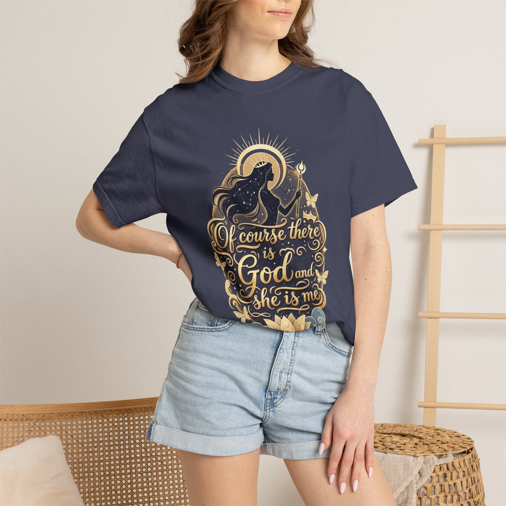 "Of Course There Is God, And She Is Me" Unisex Garment-Dyed T-shirt