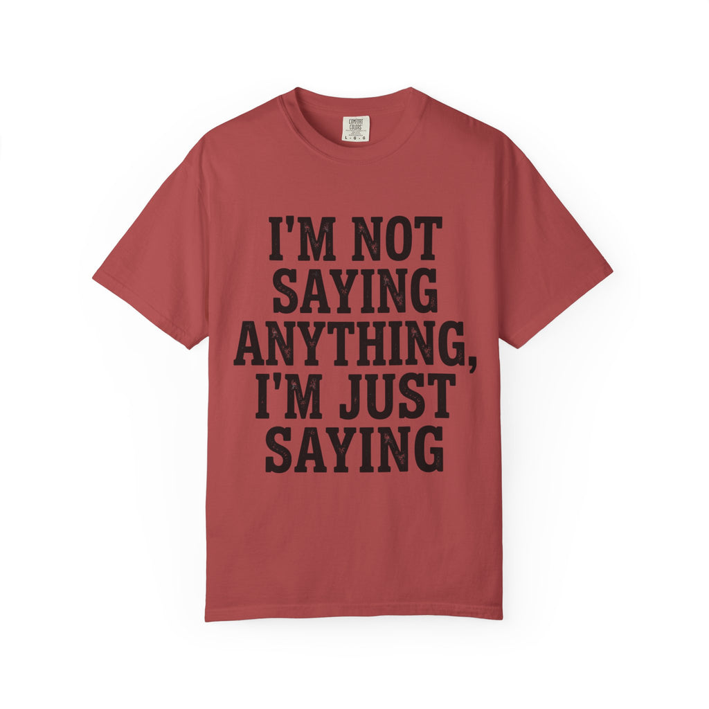 "I'm Not Saying" Unisex Garment-Dyed Tee