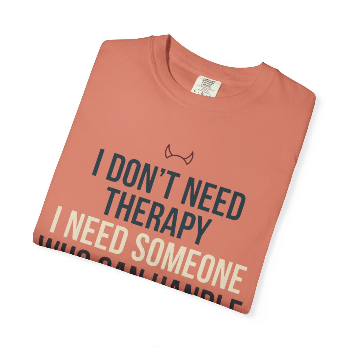 "I Don't Need Therapy" Unisex Garment-Dyed Tee