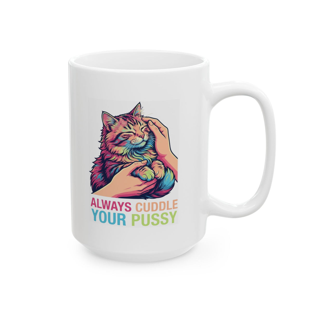 "Always Cuddle Your Pussy" White Ceramic Mug