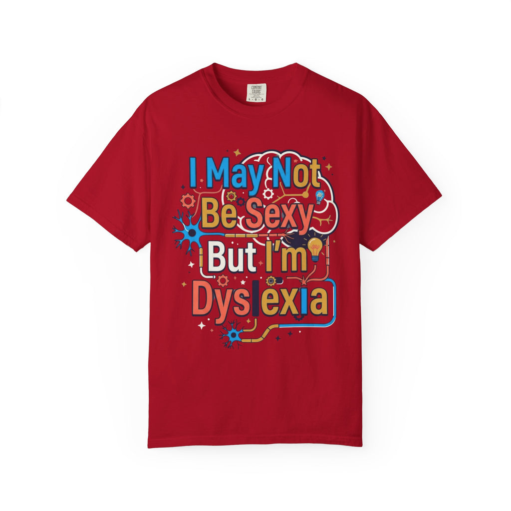 "I May Not Be Sexy But I'm Dyslexia" Unisex Garment-Dyed Tee