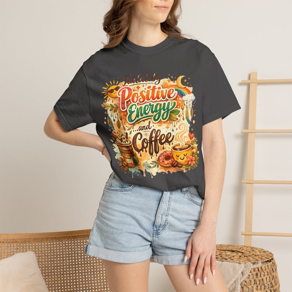 "Fueled by Positive Energy and Coffee T-Shirt" Unisex Garment-Dyed T-shirt