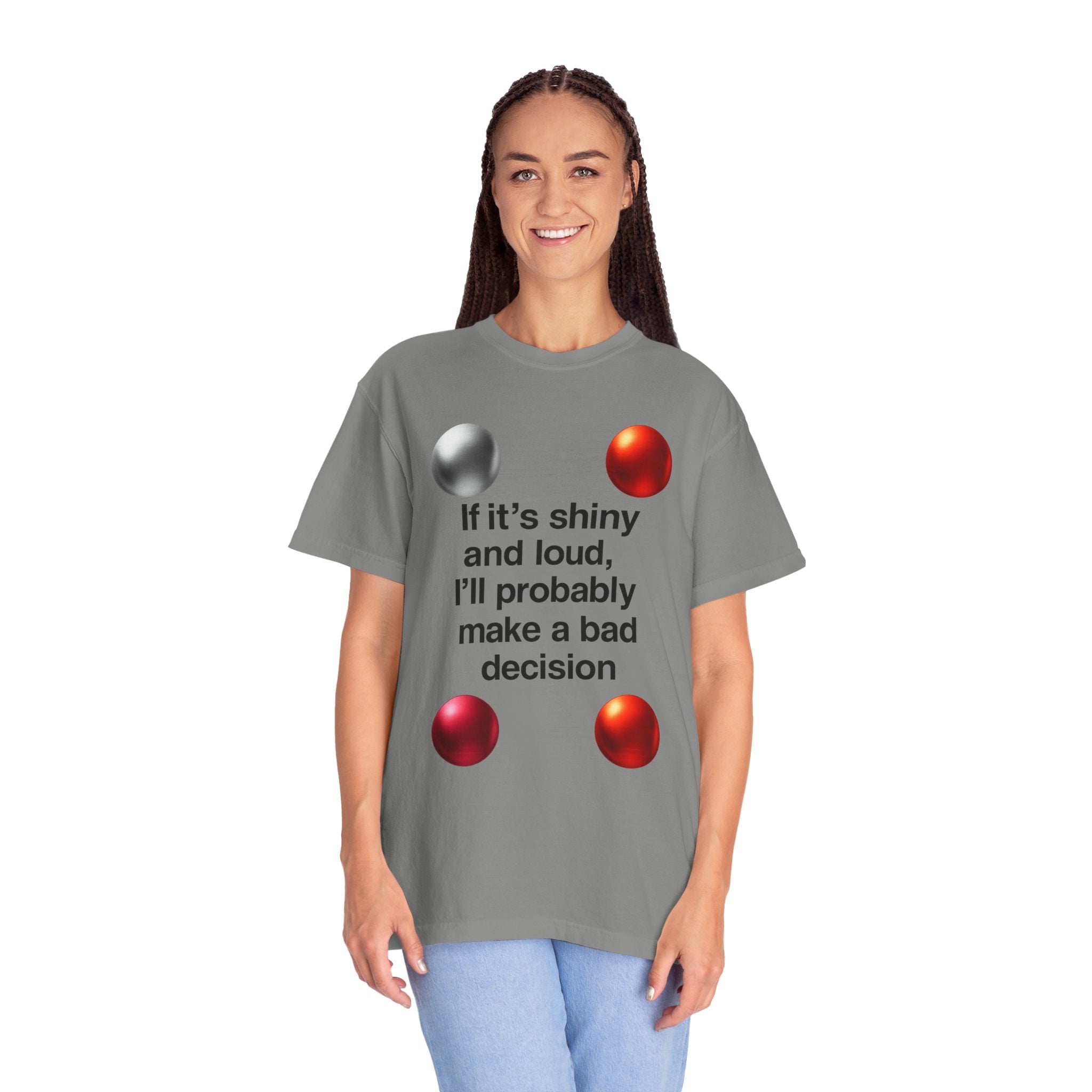 "Shiny and Loud Bad Decision" Unisex Garment-Dyed T-shirt