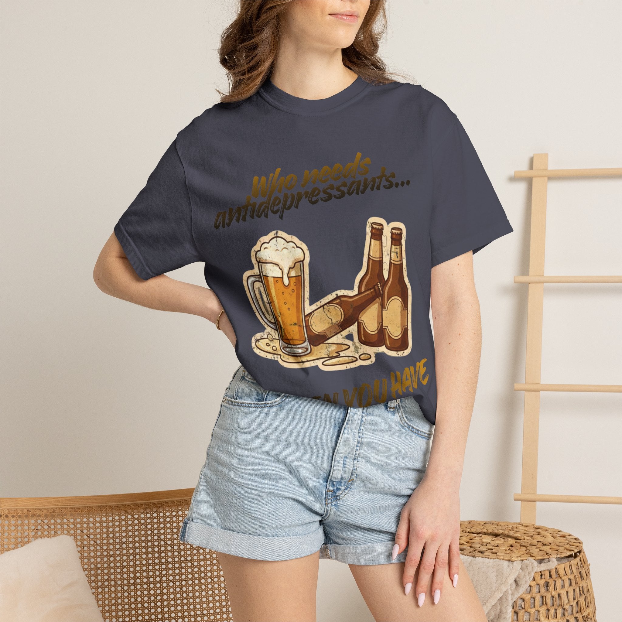 “Who Needs Antidepressants… When You Have Beer?”  Unisex Garment-Dyed T-shirt