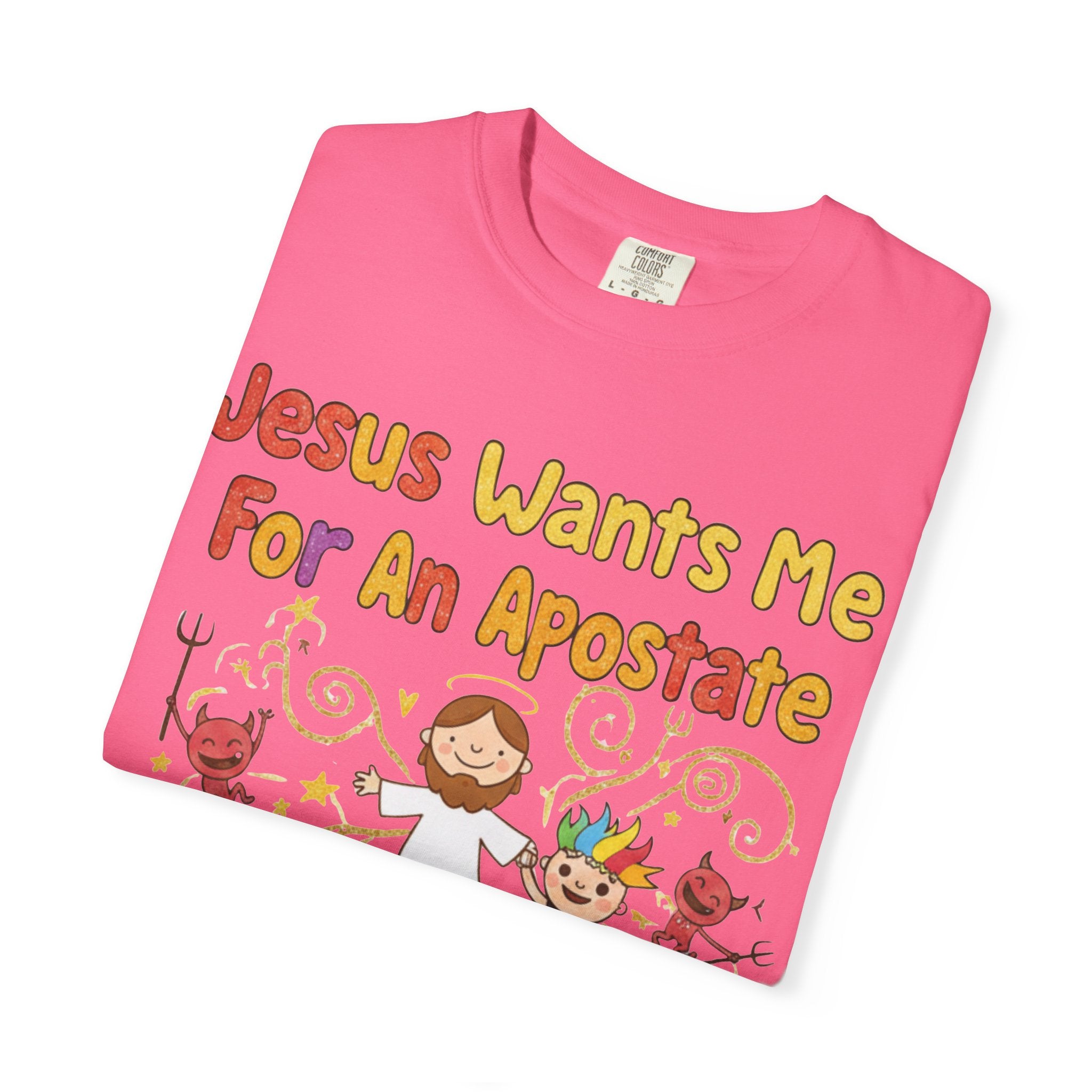 "Jesus Wants Me For An Apostate" Unisex Garment-Dyed T-shirt