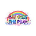 "Gay Away The Pray" Sticker