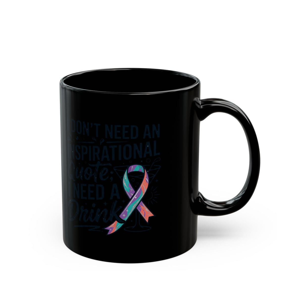 "I Don't Need An Inspirational Quote" Black Ceramic Mug