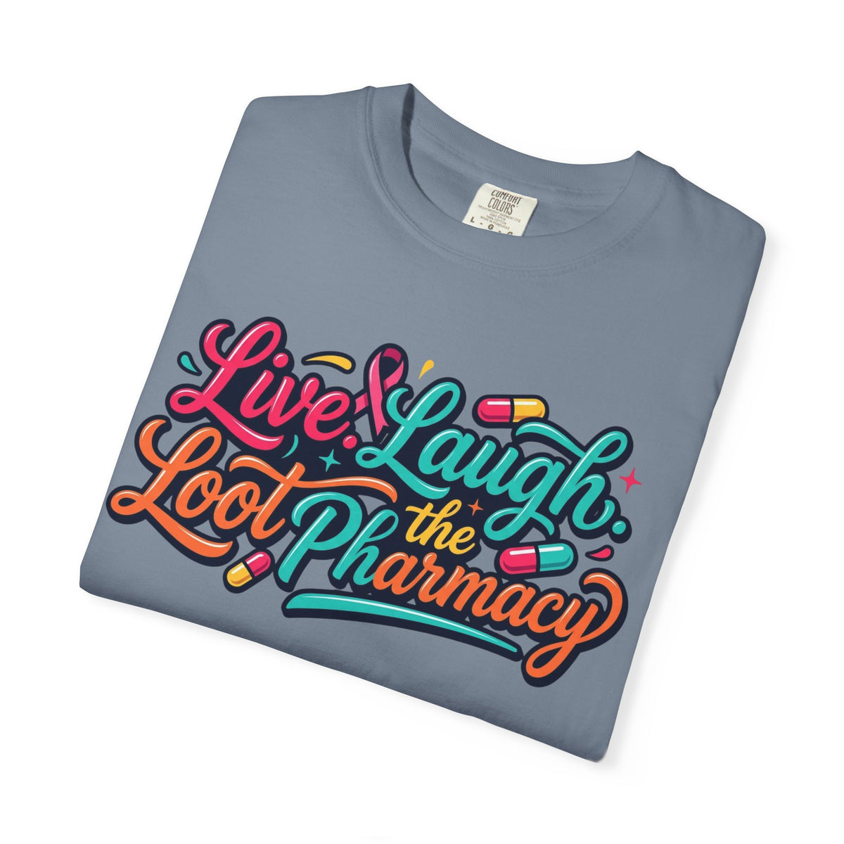"Live Laugh Loot The Pharmacy" Unisex Garment-Dyed Tee